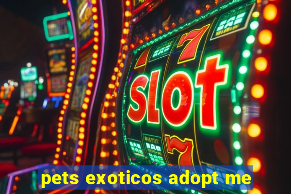 pets exoticos adopt me